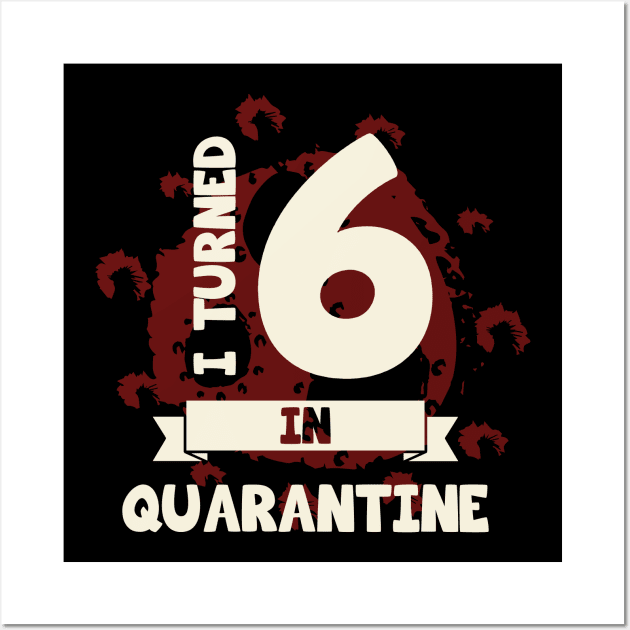 I TURNED 6 IN QUARANTINE Wall Art by CoolTees